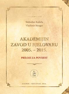 Akademijin Zavod u Bjelovaru 2005. – 2015. : prilozi za povijest